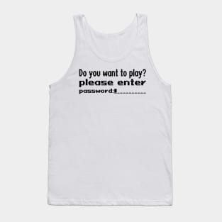 Do you want to play? Please enter password Tank Top